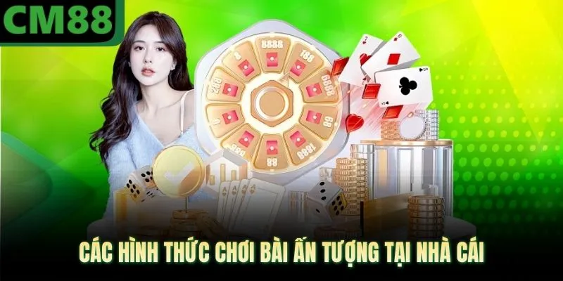 Các hình thức chơi bài ấn tượng tại nhà cái